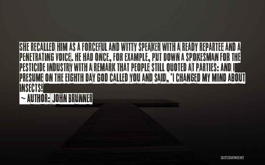 John Brunner Quotes: She Recalled Him As A Forceful And Witty Speaker With A Ready Repartee And A Penetrating Voice. He Had Once,