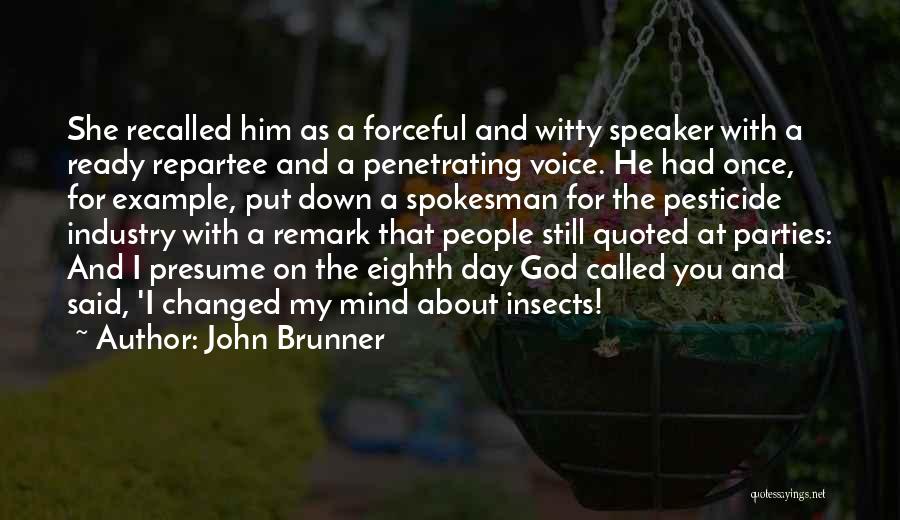 John Brunner Quotes: She Recalled Him As A Forceful And Witty Speaker With A Ready Repartee And A Penetrating Voice. He Had Once,