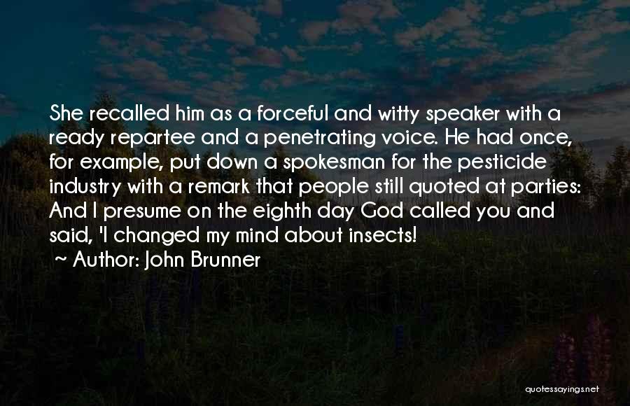 John Brunner Quotes: She Recalled Him As A Forceful And Witty Speaker With A Ready Repartee And A Penetrating Voice. He Had Once,
