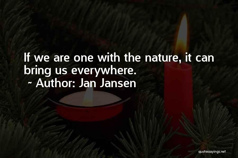 Jan Jansen Quotes: If We Are One With The Nature, It Can Bring Us Everywhere.