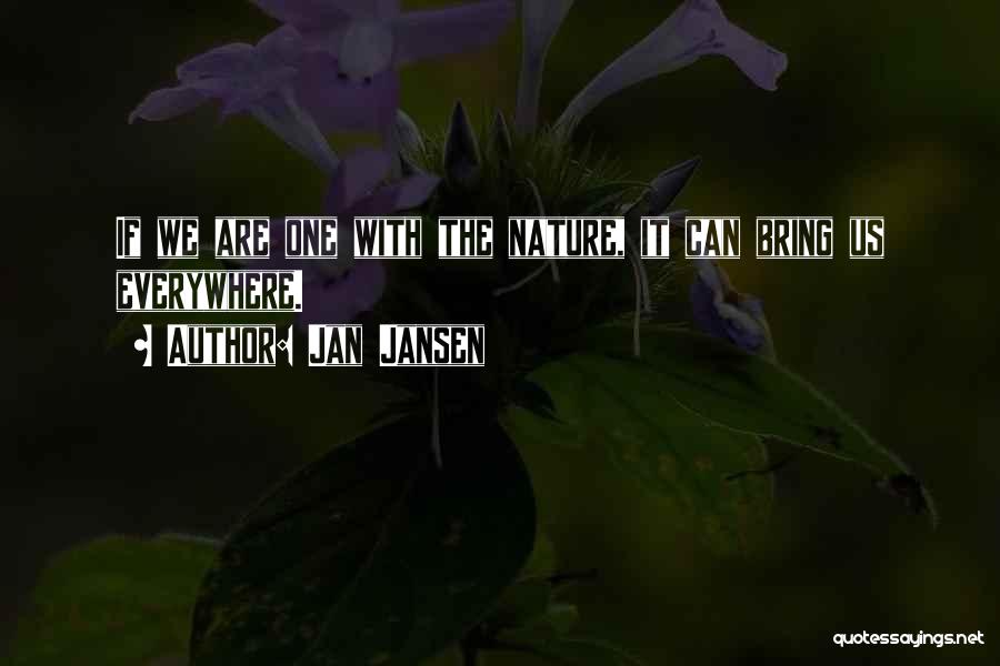 Jan Jansen Quotes: If We Are One With The Nature, It Can Bring Us Everywhere.