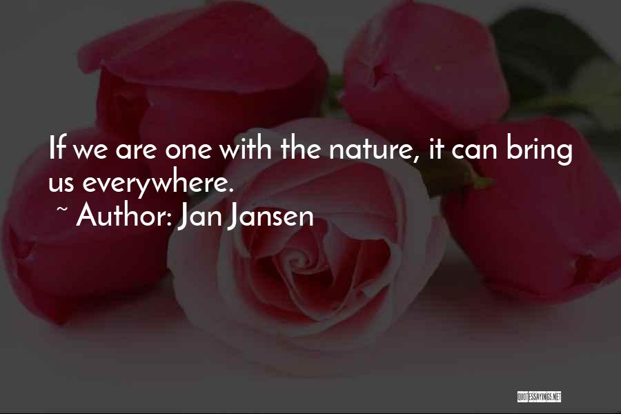 Jan Jansen Quotes: If We Are One With The Nature, It Can Bring Us Everywhere.