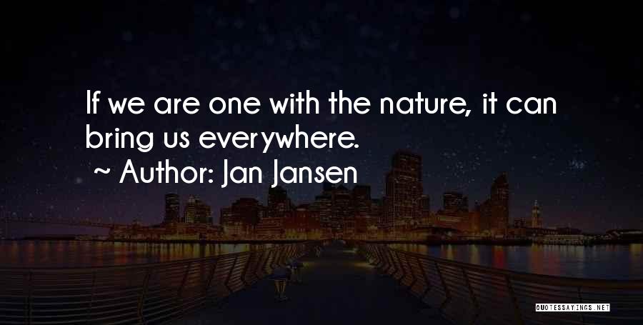 Jan Jansen Quotes: If We Are One With The Nature, It Can Bring Us Everywhere.