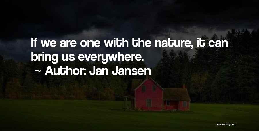 Jan Jansen Quotes: If We Are One With The Nature, It Can Bring Us Everywhere.