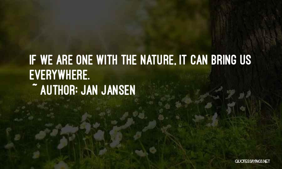 Jan Jansen Quotes: If We Are One With The Nature, It Can Bring Us Everywhere.