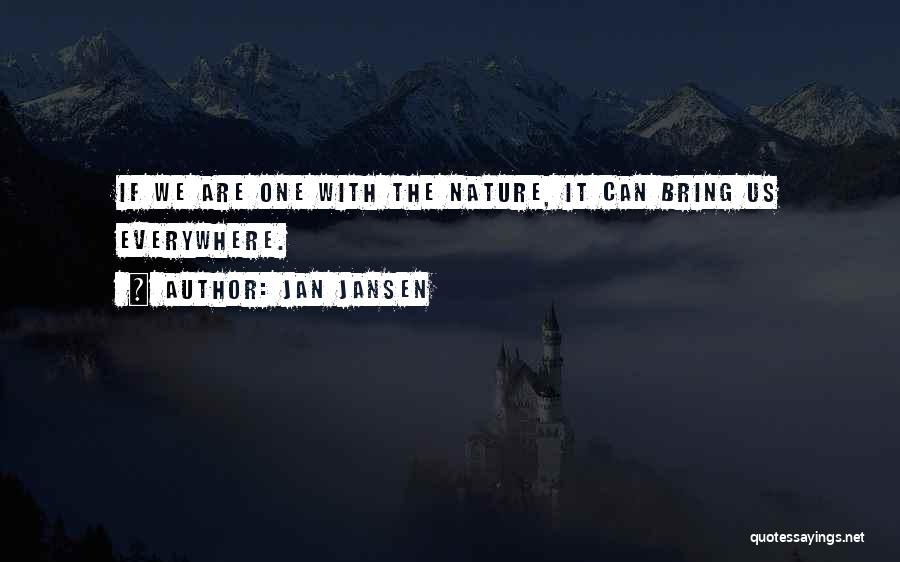 Jan Jansen Quotes: If We Are One With The Nature, It Can Bring Us Everywhere.