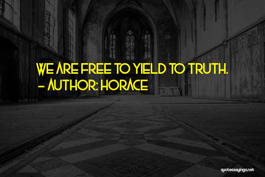 Horace Quotes: We Are Free To Yield To Truth.