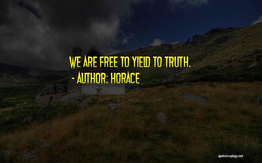 Horace Quotes: We Are Free To Yield To Truth.