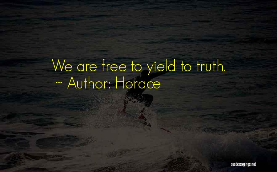 Horace Quotes: We Are Free To Yield To Truth.