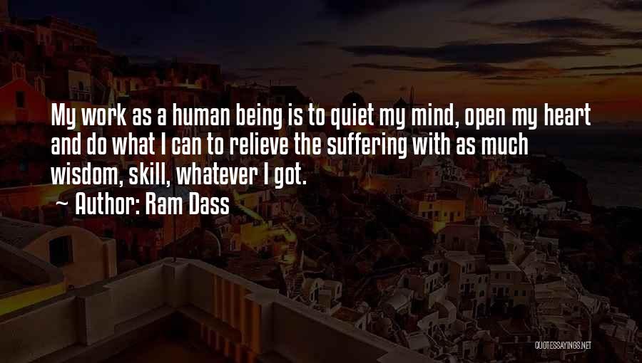 Ram Dass Quotes: My Work As A Human Being Is To Quiet My Mind, Open My Heart And Do What I Can To