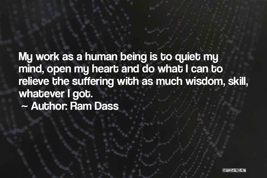 Ram Dass Quotes: My Work As A Human Being Is To Quiet My Mind, Open My Heart And Do What I Can To