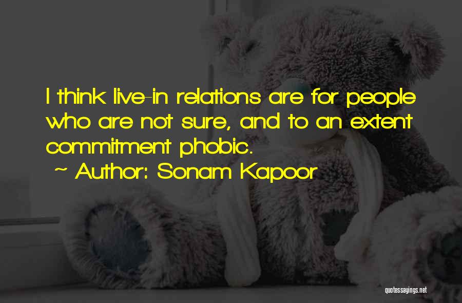 Sonam Kapoor Quotes: I Think Live-in Relations Are For People Who Are Not Sure, And To An Extent Commitment Phobic.