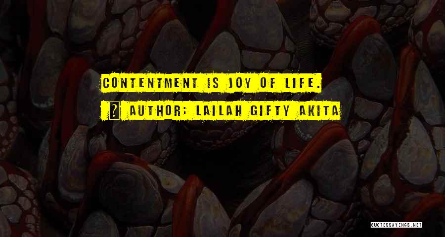 Lailah Gifty Akita Quotes: Contentment Is Joy Of Life.