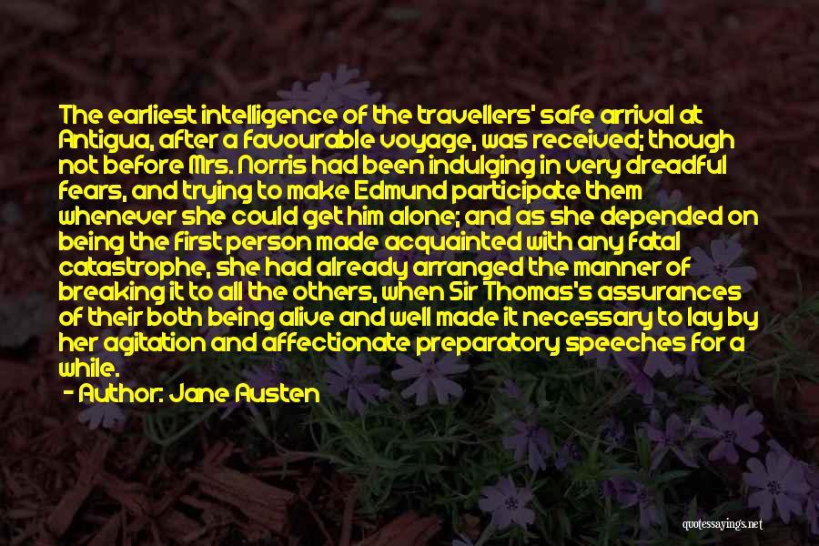 Jane Austen Quotes: The Earliest Intelligence Of The Travellers' Safe Arrival At Antigua, After A Favourable Voyage, Was Received; Though Not Before Mrs.
