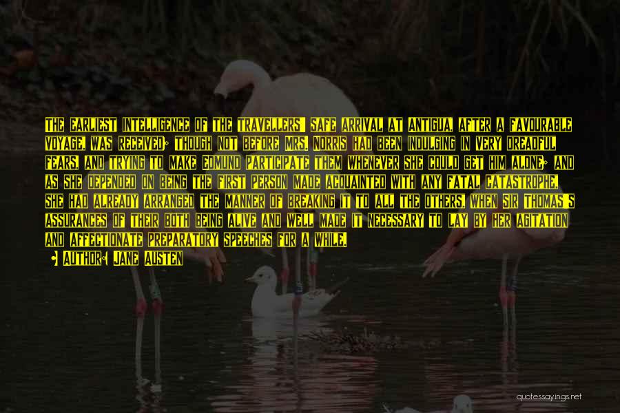 Jane Austen Quotes: The Earliest Intelligence Of The Travellers' Safe Arrival At Antigua, After A Favourable Voyage, Was Received; Though Not Before Mrs.