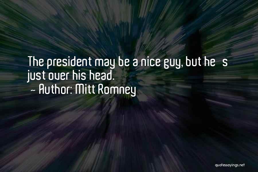 Mitt Romney Quotes: The President May Be A Nice Guy, But He's Just Over His Head.