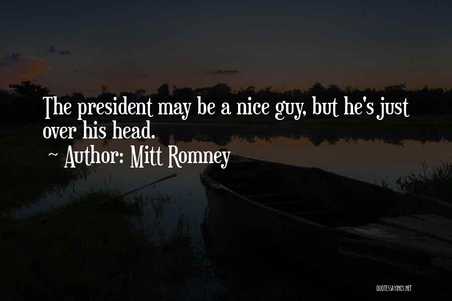 Mitt Romney Quotes: The President May Be A Nice Guy, But He's Just Over His Head.