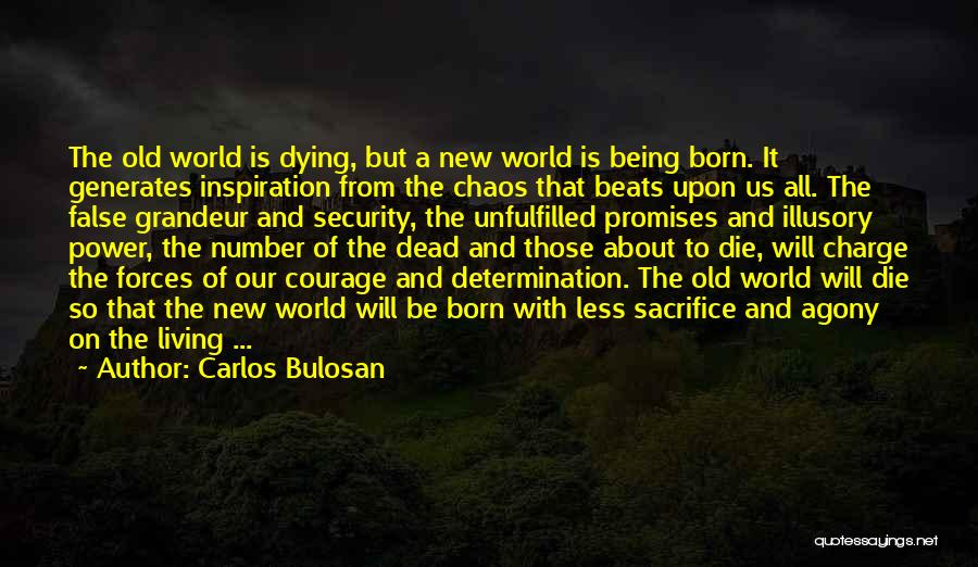 Carlos Bulosan Quotes: The Old World Is Dying, But A New World Is Being Born. It Generates Inspiration From The Chaos That Beats