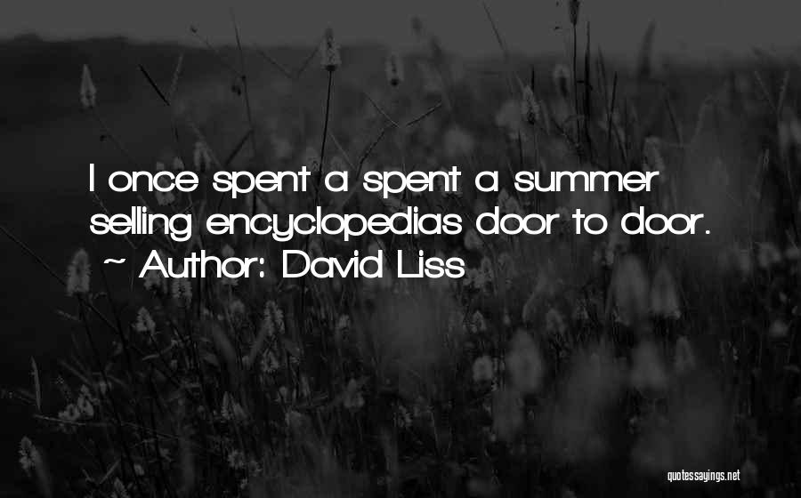 David Liss Quotes: I Once Spent A Spent A Summer Selling Encyclopedias Door To Door.