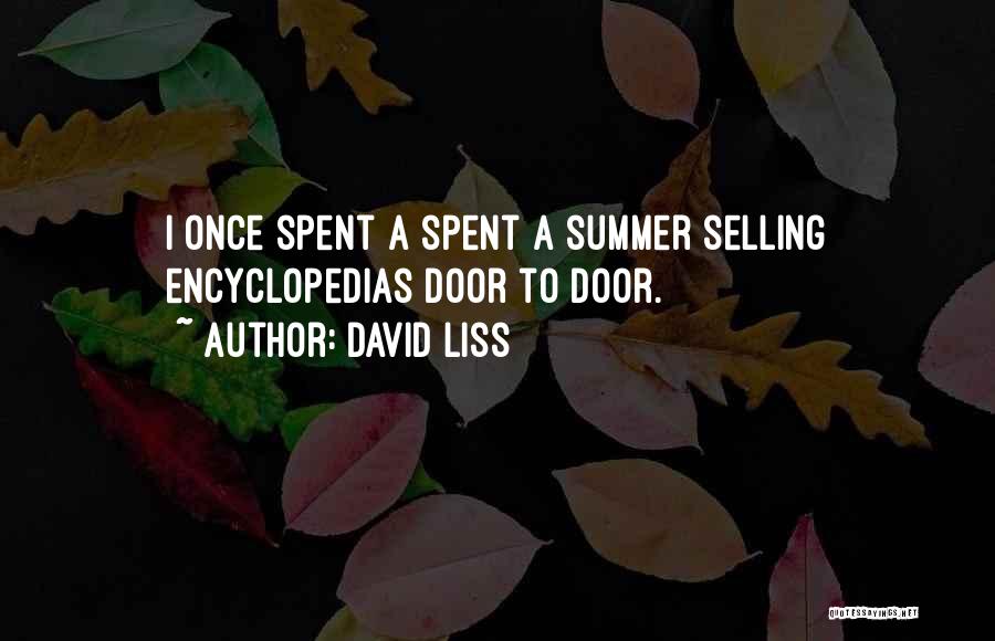 David Liss Quotes: I Once Spent A Spent A Summer Selling Encyclopedias Door To Door.