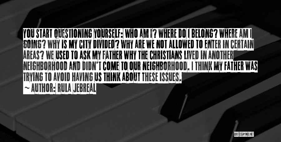 Rula Jebreal Quotes: You Start Questioning Yourself: Who Am I? Where Do I Belong? Where Am I Going? Why Is My City Divided?