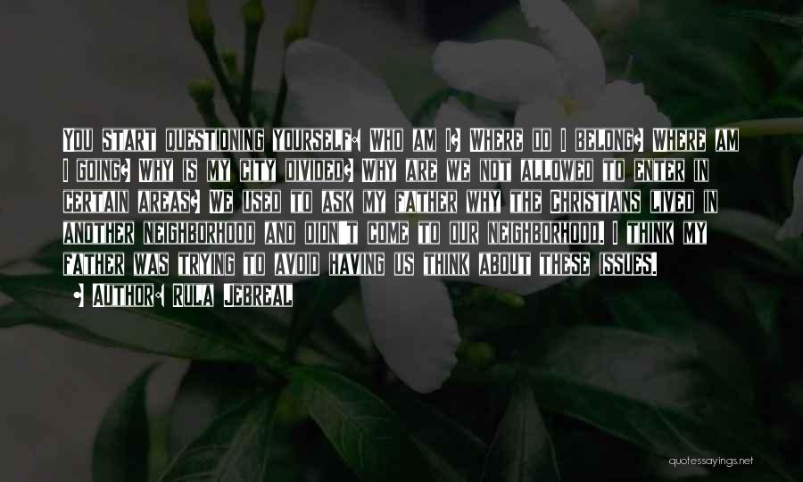 Rula Jebreal Quotes: You Start Questioning Yourself: Who Am I? Where Do I Belong? Where Am I Going? Why Is My City Divided?