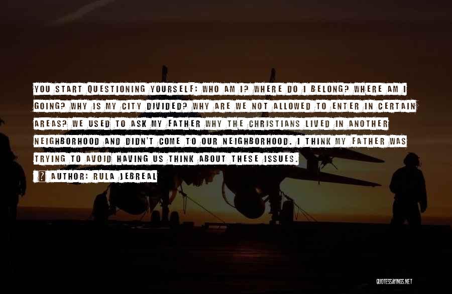 Rula Jebreal Quotes: You Start Questioning Yourself: Who Am I? Where Do I Belong? Where Am I Going? Why Is My City Divided?