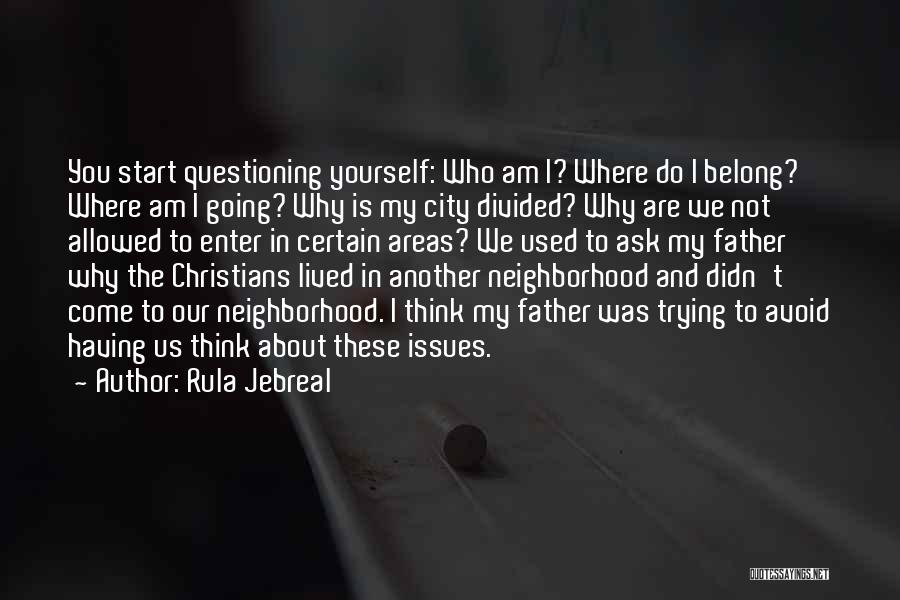 Rula Jebreal Quotes: You Start Questioning Yourself: Who Am I? Where Do I Belong? Where Am I Going? Why Is My City Divided?