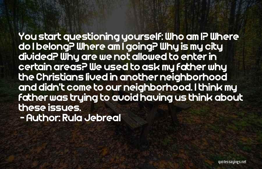 Rula Jebreal Quotes: You Start Questioning Yourself: Who Am I? Where Do I Belong? Where Am I Going? Why Is My City Divided?