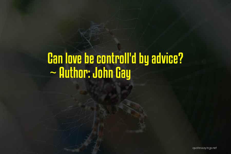 John Gay Quotes: Can Love Be Controll'd By Advice?