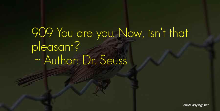 Dr. Seuss Quotes: 909 You Are You. Now, Isn't That Pleasant?