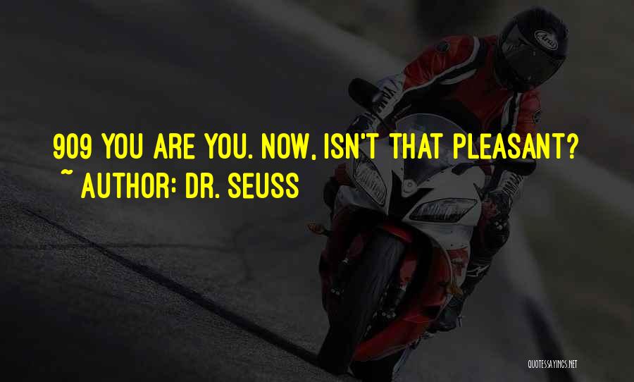 Dr. Seuss Quotes: 909 You Are You. Now, Isn't That Pleasant?