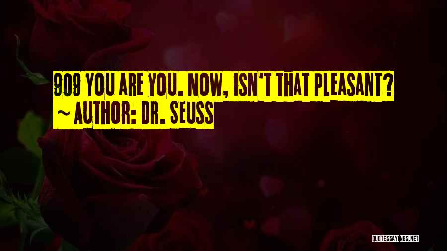Dr. Seuss Quotes: 909 You Are You. Now, Isn't That Pleasant?