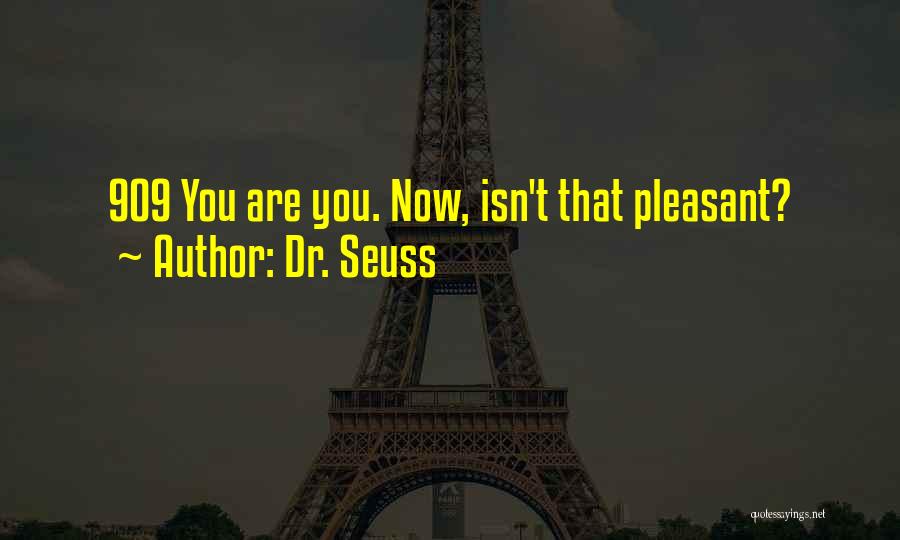 Dr. Seuss Quotes: 909 You Are You. Now, Isn't That Pleasant?