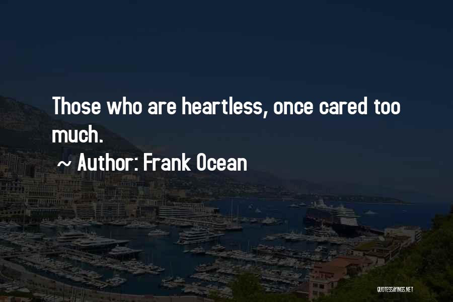 Frank Ocean Quotes: Those Who Are Heartless, Once Cared Too Much.