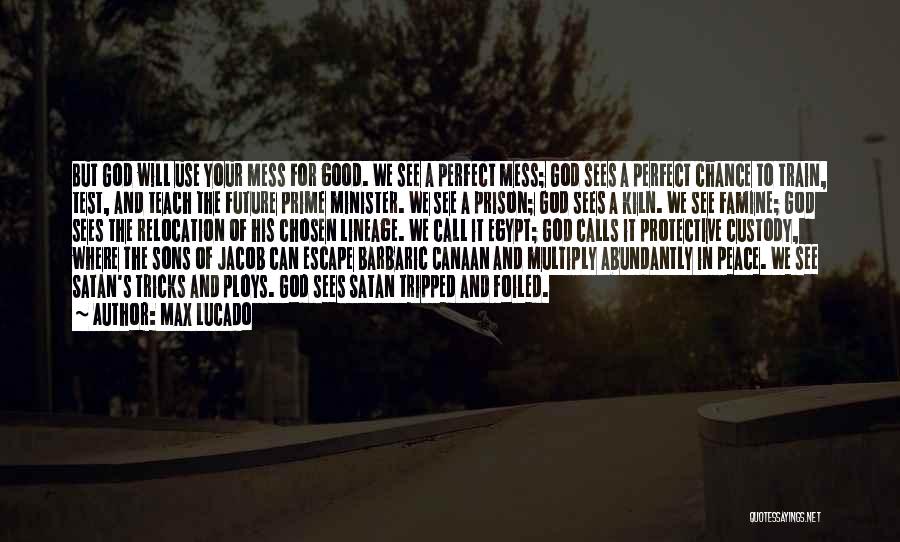 Max Lucado Quotes: But God Will Use Your Mess For Good. We See A Perfect Mess; God Sees A Perfect Chance To Train,