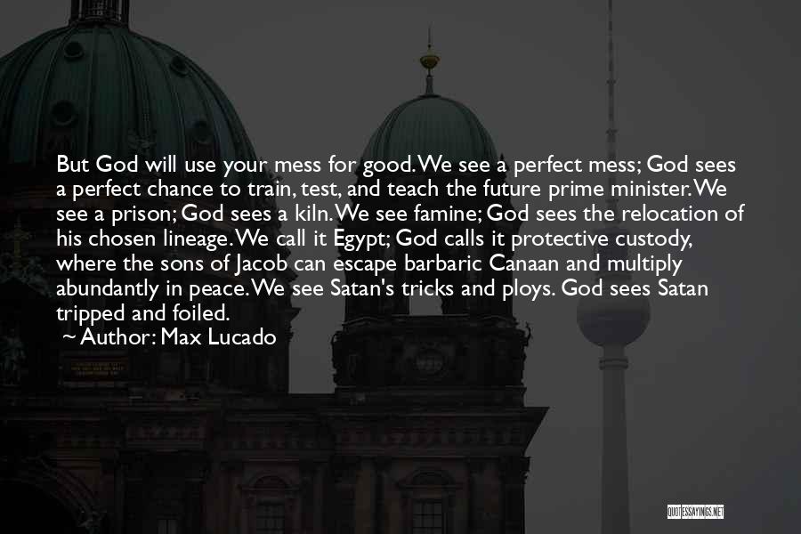 Max Lucado Quotes: But God Will Use Your Mess For Good. We See A Perfect Mess; God Sees A Perfect Chance To Train,