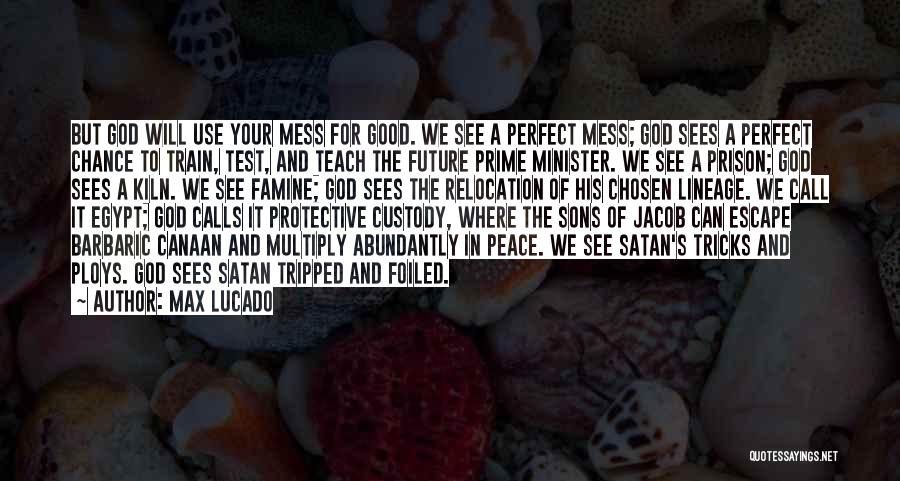 Max Lucado Quotes: But God Will Use Your Mess For Good. We See A Perfect Mess; God Sees A Perfect Chance To Train,