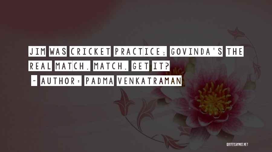 Padma Venkatraman Quotes: Jim Was Cricket Practice; Govinda's The Real Match. Match. Get It?