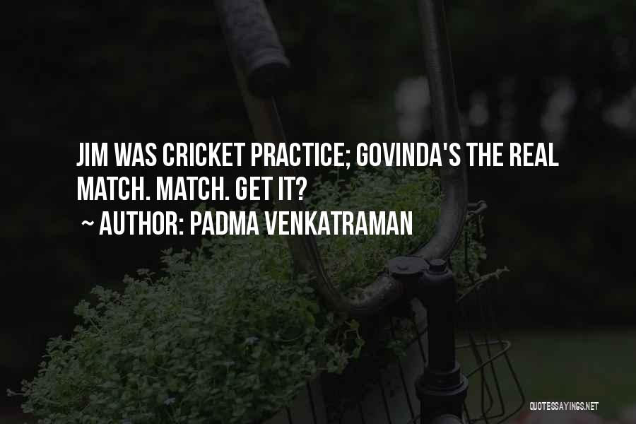 Padma Venkatraman Quotes: Jim Was Cricket Practice; Govinda's The Real Match. Match. Get It?
