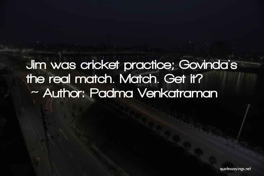 Padma Venkatraman Quotes: Jim Was Cricket Practice; Govinda's The Real Match. Match. Get It?