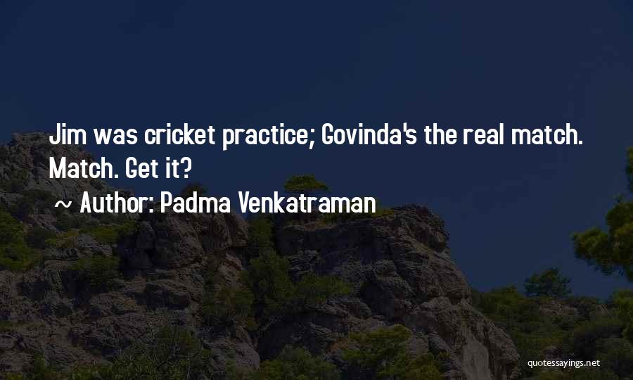 Padma Venkatraman Quotes: Jim Was Cricket Practice; Govinda's The Real Match. Match. Get It?