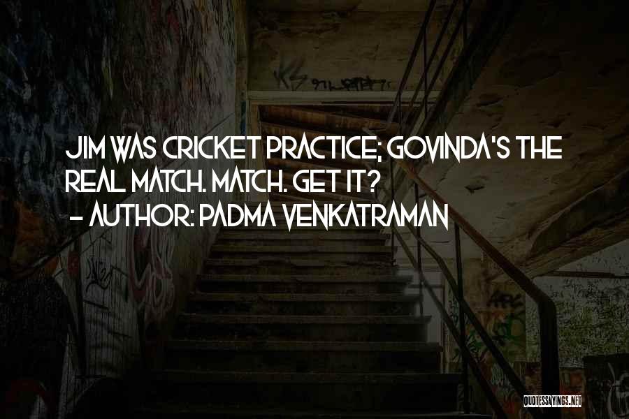 Padma Venkatraman Quotes: Jim Was Cricket Practice; Govinda's The Real Match. Match. Get It?