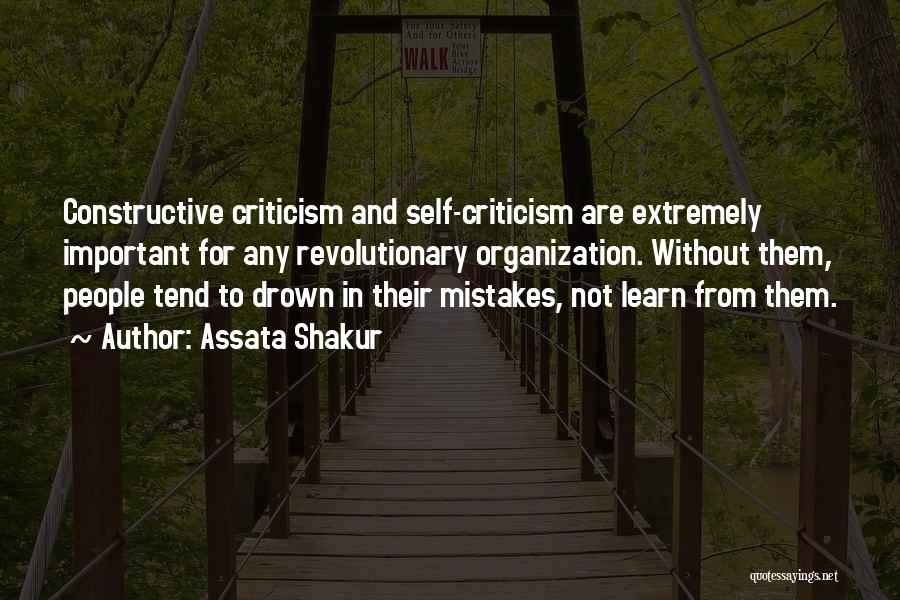 Assata Shakur Quotes: Constructive Criticism And Self-criticism Are Extremely Important For Any Revolutionary Organization. Without Them, People Tend To Drown In Their Mistakes,