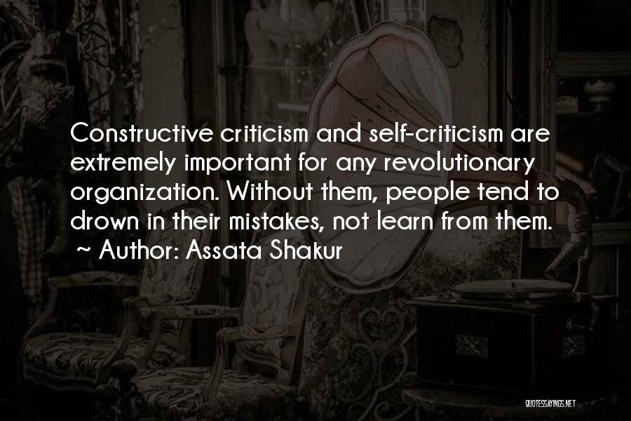 Assata Shakur Quotes: Constructive Criticism And Self-criticism Are Extremely Important For Any Revolutionary Organization. Without Them, People Tend To Drown In Their Mistakes,
