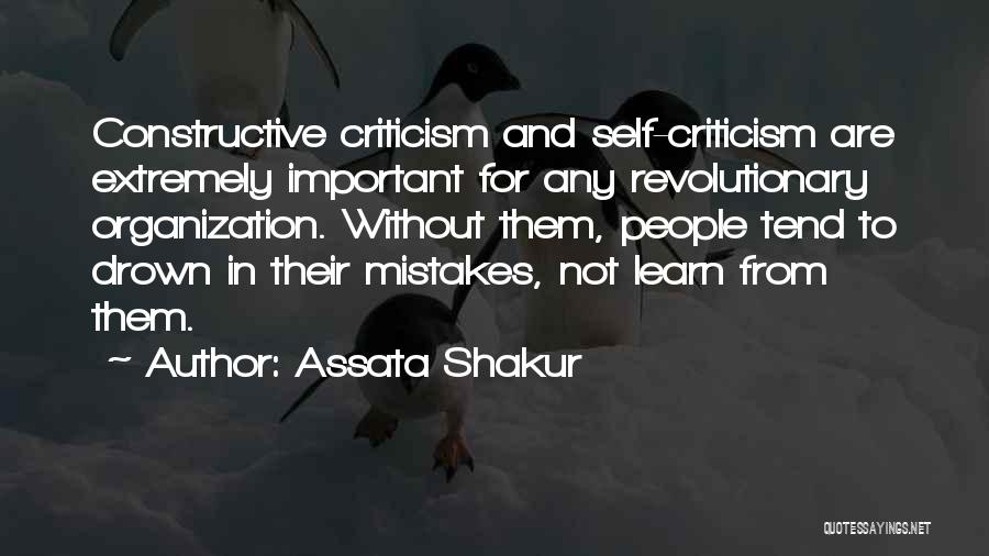 Assata Shakur Quotes: Constructive Criticism And Self-criticism Are Extremely Important For Any Revolutionary Organization. Without Them, People Tend To Drown In Their Mistakes,