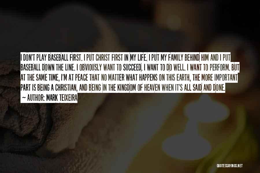 Mark Teixeira Quotes: I Don't Play Baseball First. I Put Christ First In My Life. I Put My Family Behind Him And I