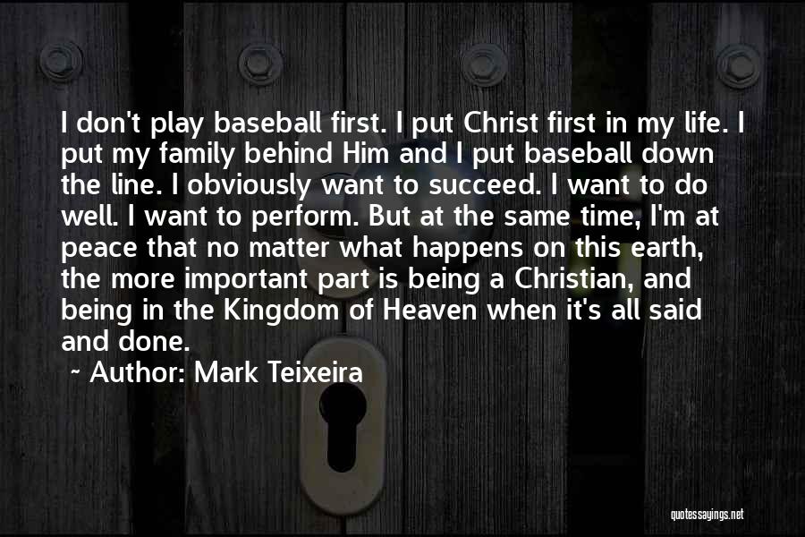 Mark Teixeira Quotes: I Don't Play Baseball First. I Put Christ First In My Life. I Put My Family Behind Him And I