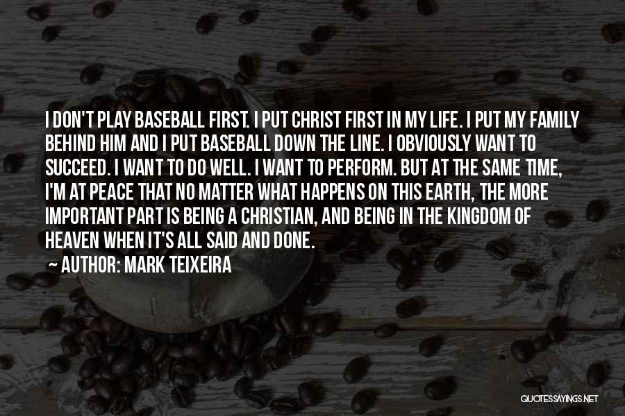 Mark Teixeira Quotes: I Don't Play Baseball First. I Put Christ First In My Life. I Put My Family Behind Him And I