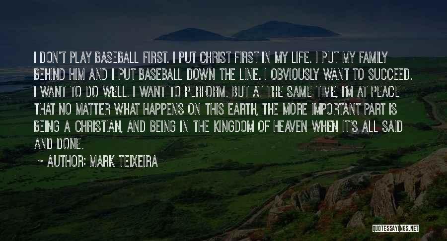 Mark Teixeira Quotes: I Don't Play Baseball First. I Put Christ First In My Life. I Put My Family Behind Him And I